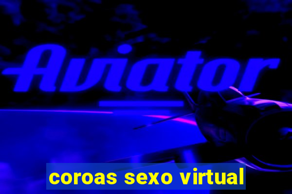 coroas sexo virtual